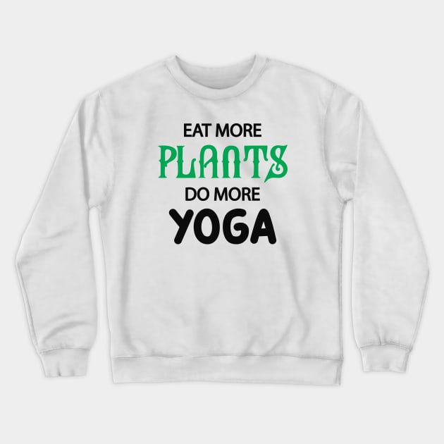 Yoga Vegetarian - Eat more plants do more yoga Crewneck Sweatshirt by KC Happy Shop